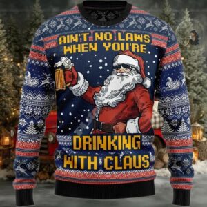 2025 Ain’t No Laws When You’re Drinking with Claus Ugly Christmas Sweater