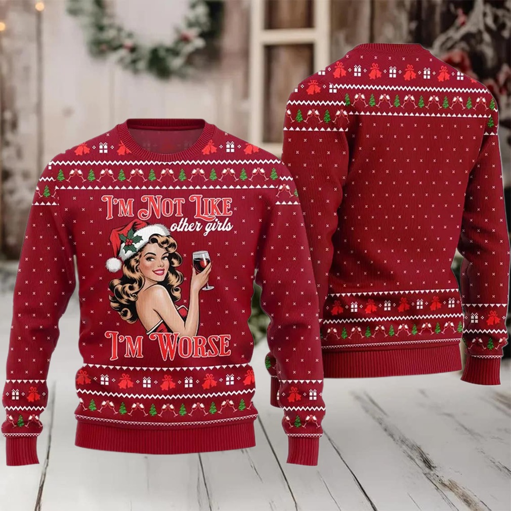 2025 I’m Not Like Other Girls I’m Worse Sip Queen Ugly Christmas Sweater