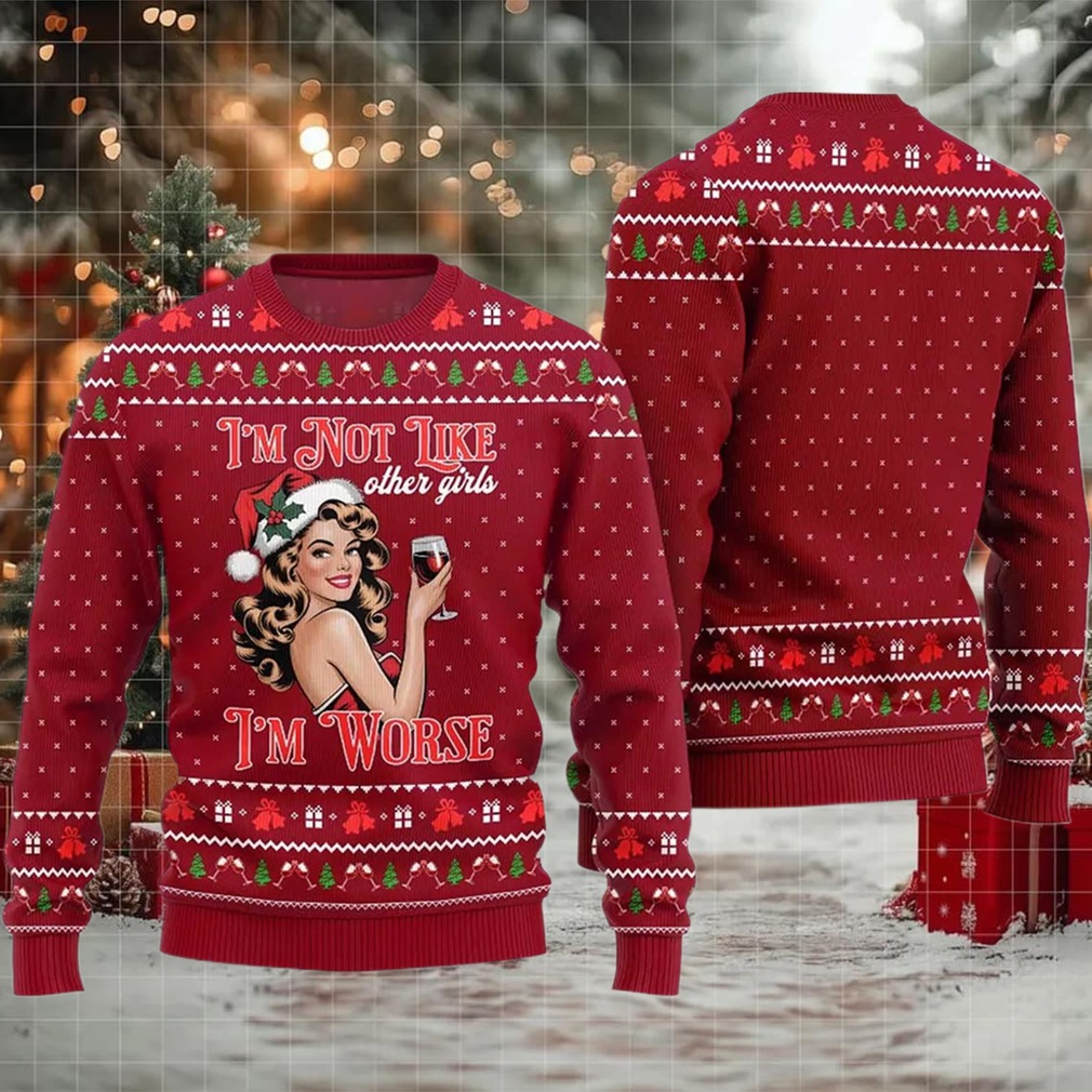 2025 I’m Not Like Other Girls I’m Worse Sip Queen Ugly Christmas Sweater