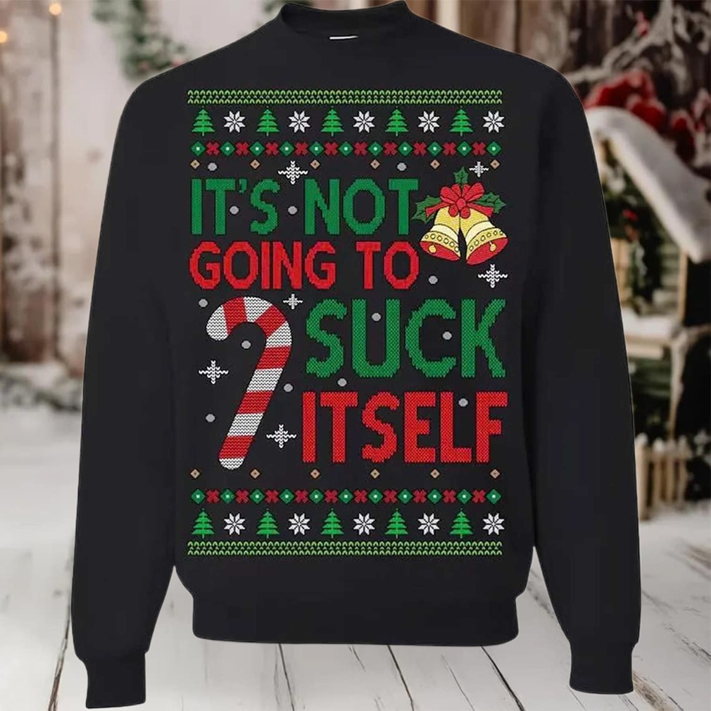 2025 It’s Not Gonna Suck Itself Ugly Christmas Sweater