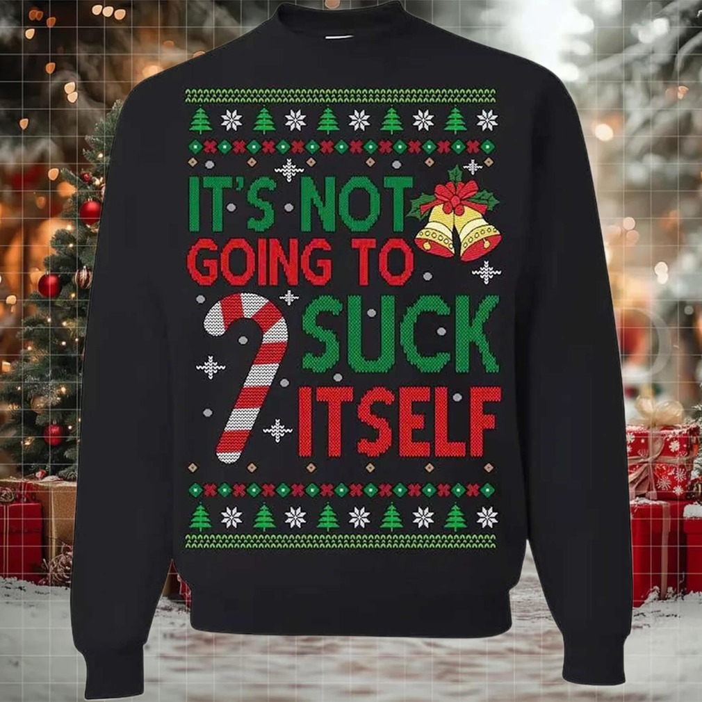 2025 It’s Not Gonna Suck Itself Ugly Christmas Sweater