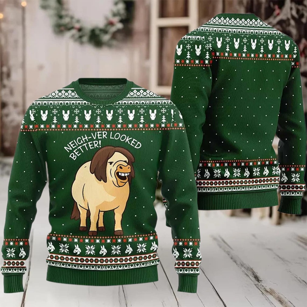 2025 Neigh Ver Looked Better Ugly Christmas Sweater 2025 Neigh Ver Looked Better Ugly Christmas Sweater