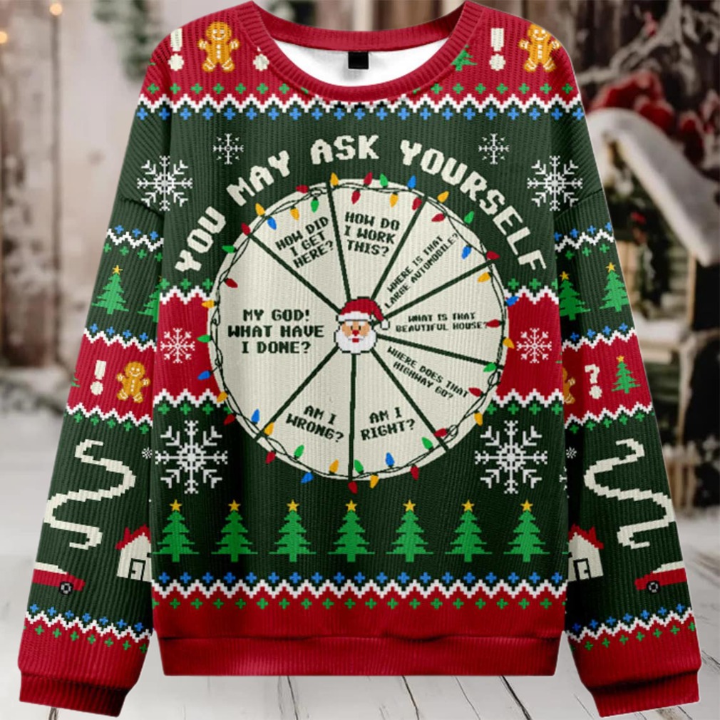 2025 You May Ask Yourself Ugly Christmas Sweater 2025 You May Ask Yourself Ugly Christmas Sweater