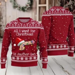 All I Want For Christmas Is Another Gun Ugly Sweater Christmas