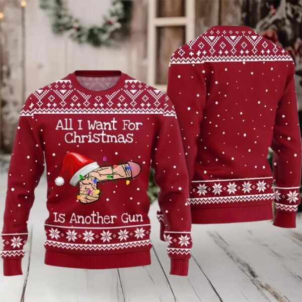 All I Want For Christmas Is Another Gun Ugly Sweater Christmas