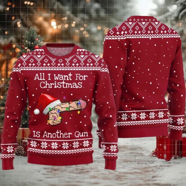 All I Want For Christmas Is Another Gun Ugly Sweater Christmas