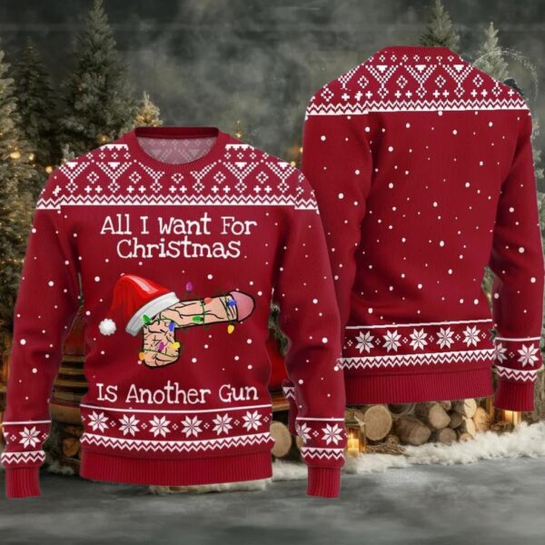 All I Want For Christmas Is Another Gun Ugly Sweater Christmas