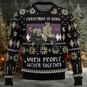 Christmas Is Born When People Gather Together Monster Ugly Christmas Sweater