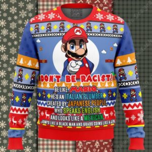 Don't Be Racist Be Like Mario Super Mario Bros. Ugly Christmas Sweater