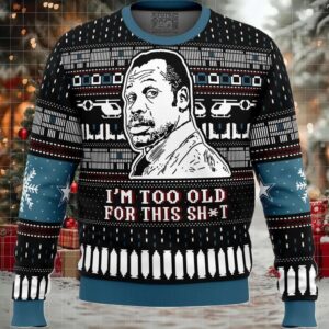I'm Too Old For This Sh_t Danny Glover Lethal Weapon Ugly Christmas Sweater