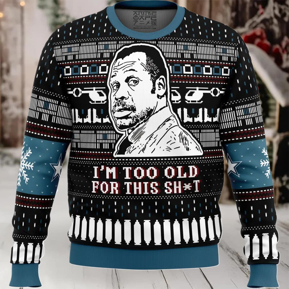 I’m Too Old For This Sh_t Danny Glover Lethal Weapon Ugly Christmas Sweater I’m Too Old For This Sh_t Danny Glover Lethal Weapon Ugly Christmas Sweater
