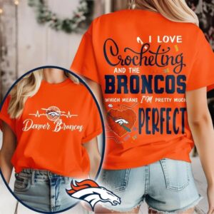 Denver Broncos NFL I Love Crocheting And The Which Means I’m Pretty Much Perfect Shirt