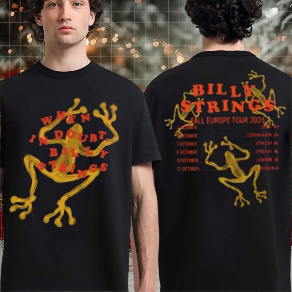 Billy Strings Fall Europe Tour 2025 Merch When In Doubt Billy Strings The Frogs Art With Dates Back Two Sided T shirt