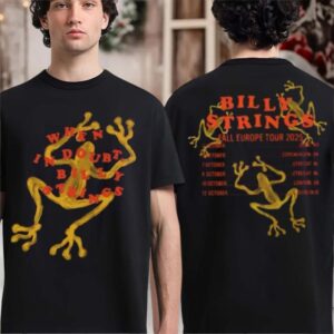 Billy Strings Fall Europe Tour 2025 Merch When In Doubt Billy Strings The Frogs Art With Dates Back Two Sided T shirt