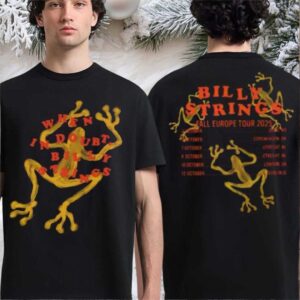 Billy Strings Fall Europe Tour 2025 Merch When In Doubt Billy Strings The Frogs Art With Dates Back Two Sided T shirt