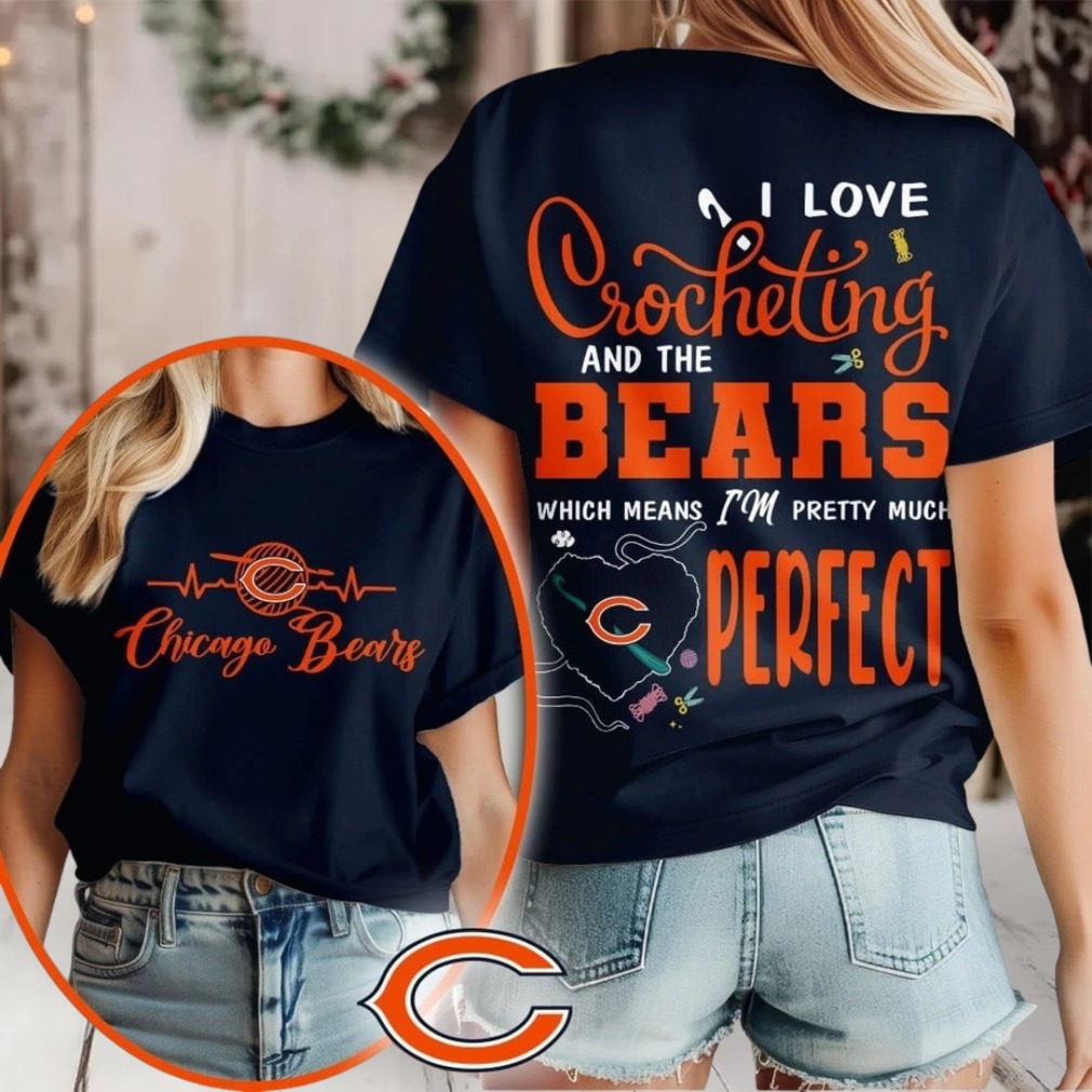 Chicago Bears NFL I Love Crocheting And The Which Means I’m Pretty Much Perfect Shirt Chicago Bears NFL I Love Crocheting And The Which Means I’m Pretty Much Perfect Shirt