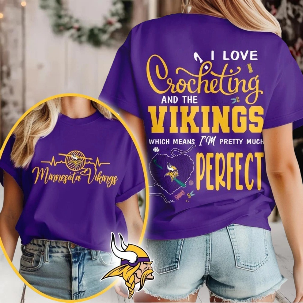 Minnesota Vikings NFL I Love Crocheting And The Which Means I’m Pretty Much Perfect Shirt Minnesota Vikings NFL I Love Crocheting And The Which Means I’m Pretty Much Perfect Shirt