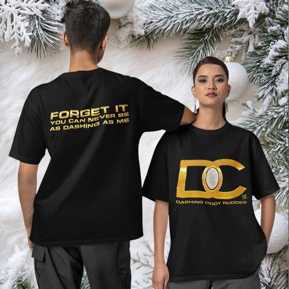 DC Dashing Cody Rhodes forget it you can never be as dashing as me Two sided T shirt