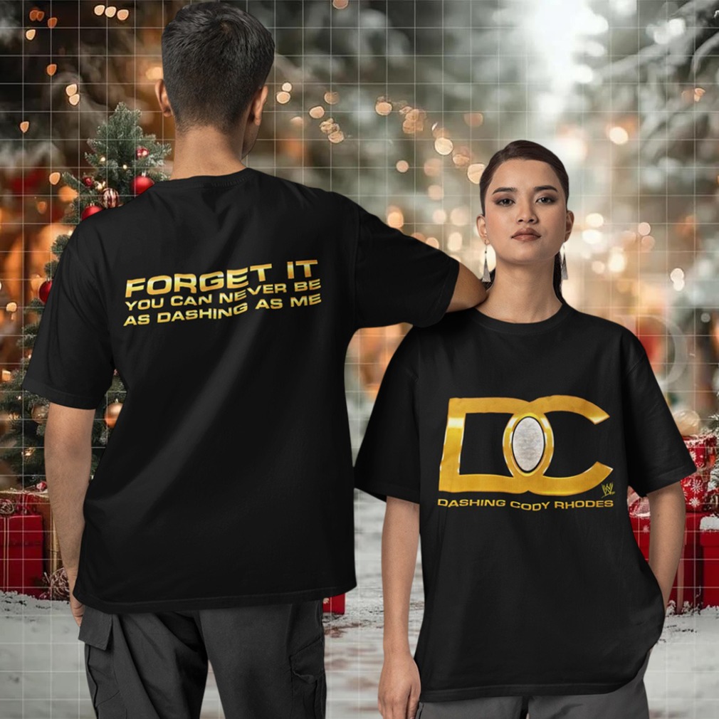 DC Dashing Cody Rhodes forget it you can never be as dashing as me Two sided T shirt DC Dashing Cody Rhodes forget it you can never be as dashing as me Two sided T shirt
