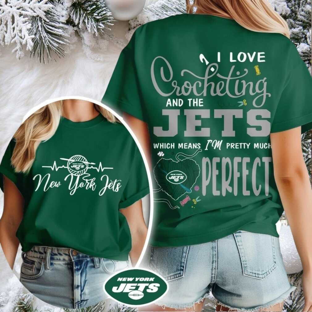 New York Jets NFL I Love Crocheting And The Which Means I’m Pretty Much Perfect Shirt