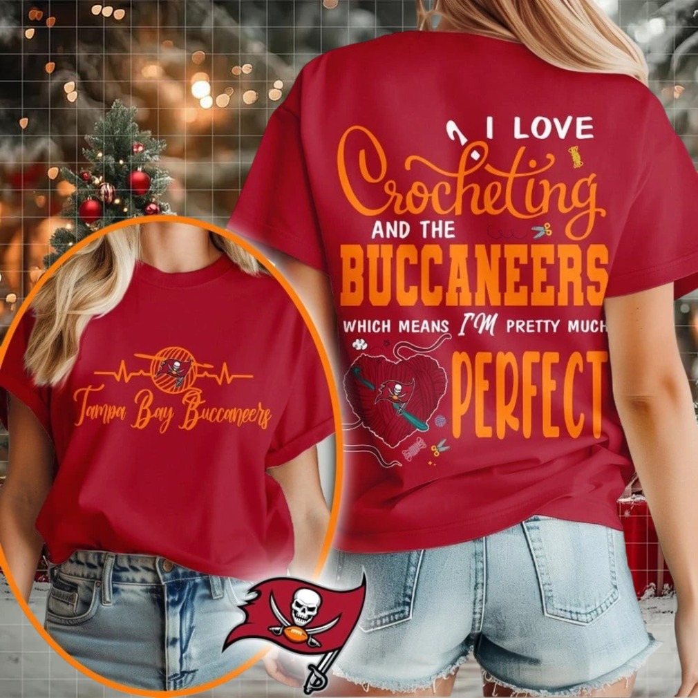 Tampa Bay Buccaneers NFL I Love Crocheting And The Which Means I’m Pretty Much Perfect Shirt