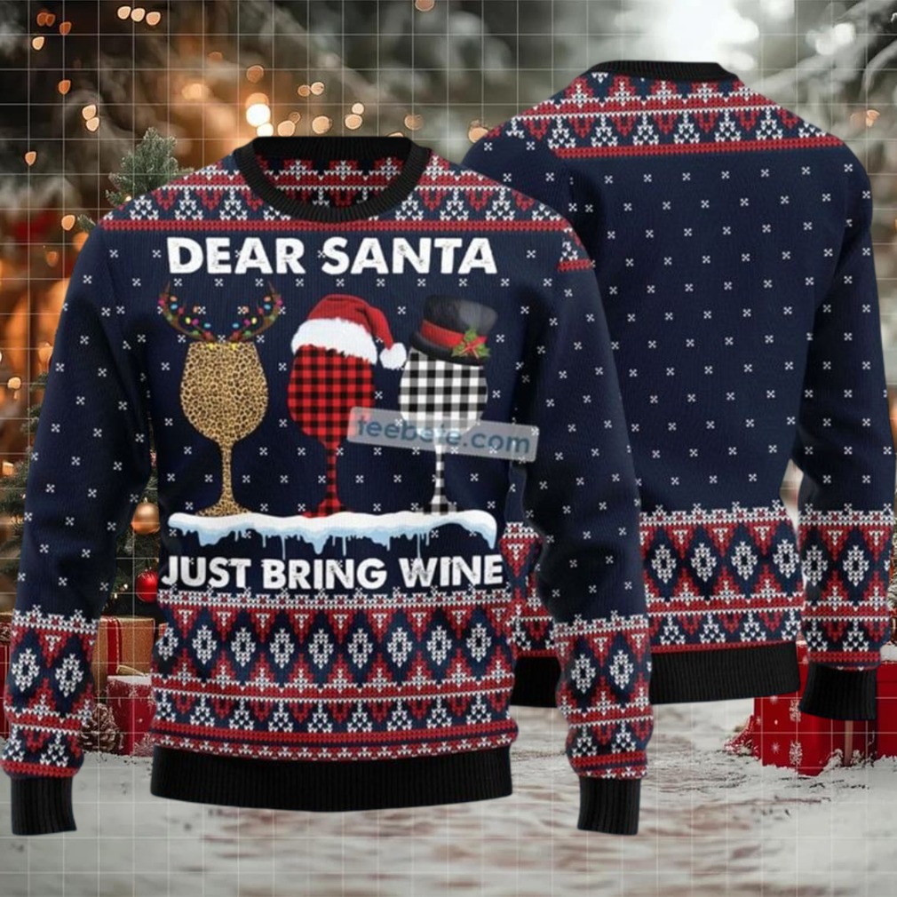 Dear Santa Just Bring Wine Ugly Christmas Sweater Big And Tall Dear Santa Just Bring Wine Ugly Christmas Sweater Big And Tall
