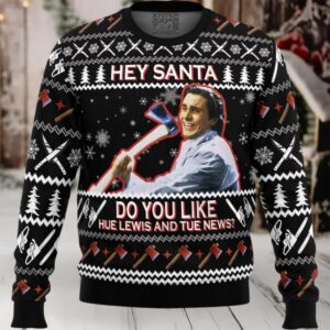 Hey Santa Do You Like Hue Lewis and Tue News American Psycho Ugly Christmas Sweater