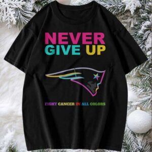 New England Patriots NFL Never Give Up Fight Cancer In All Colors Shirt
