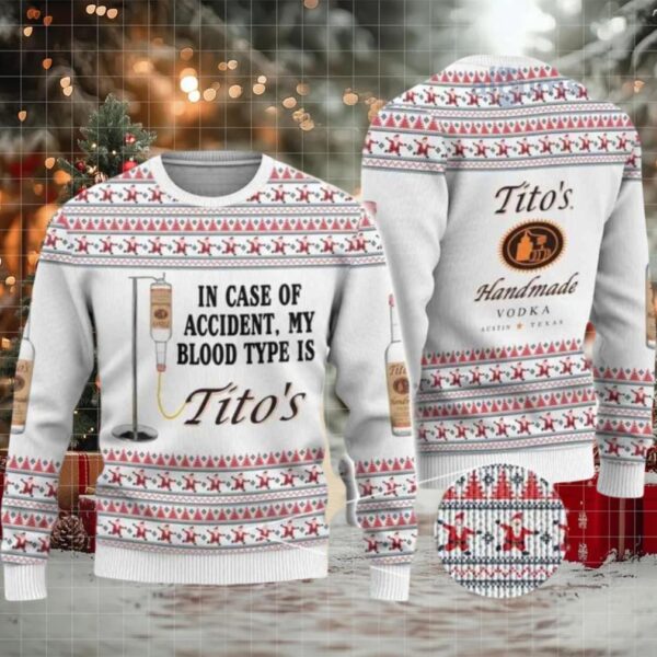 In Case Of Accident My Blood Type Is Tito’s Ugly Christmas Sweater