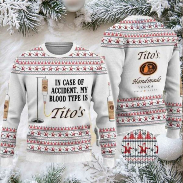 In Case Of Accident My Blood Type Is Tito’s Ugly Christmas Sweater