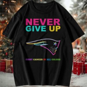 New England Patriots NFL Never Give Up Fight Cancer In All Colors Shirt