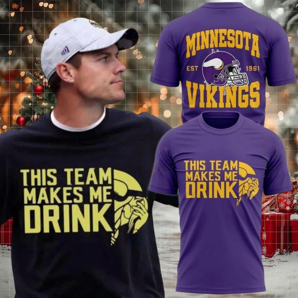 Minnesota Vikings This Team Makes Me Drink Since 1961 Proud shirt Minnesota Vikings This Team Makes Me Drink Since 1961 Proud shirt
