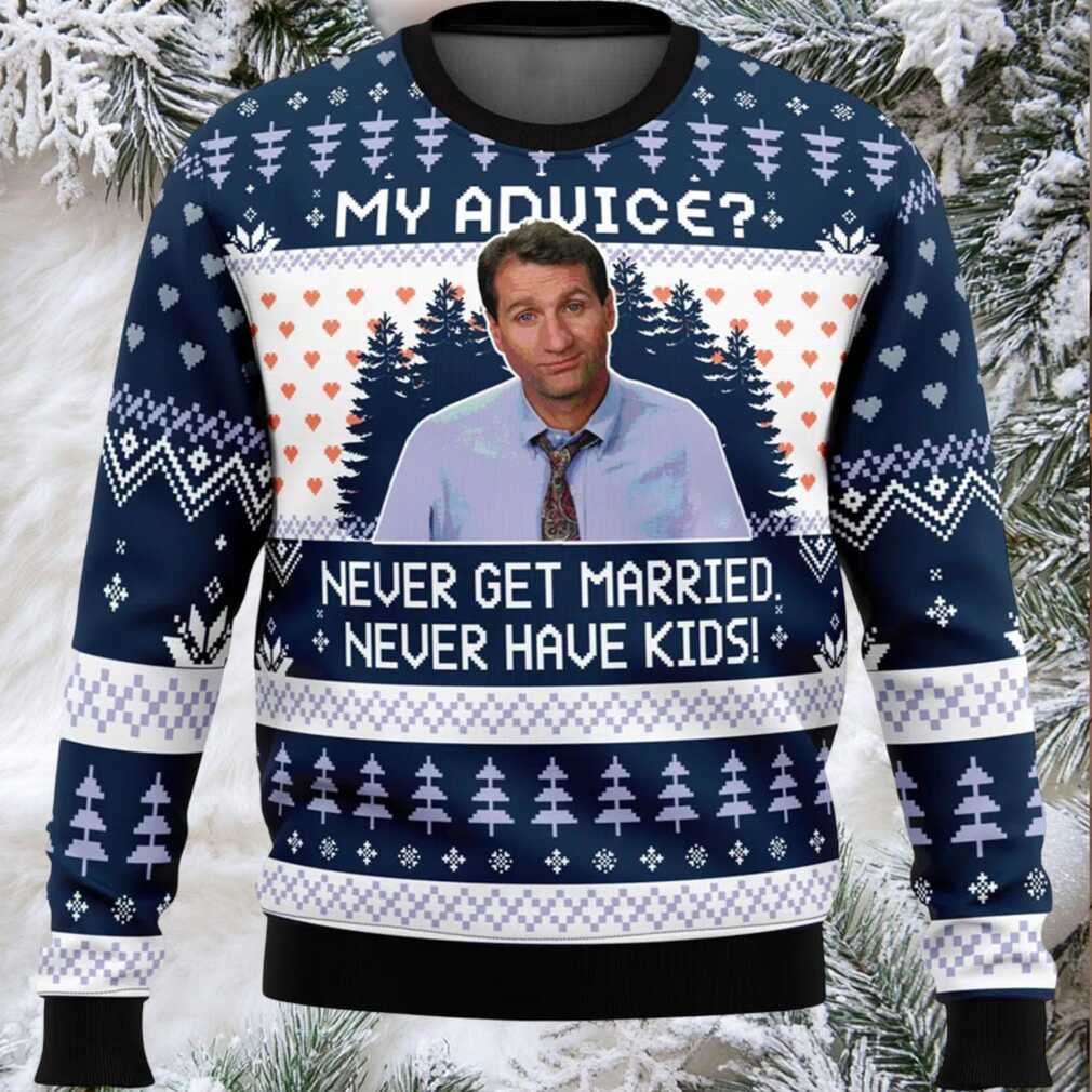 My Advice Never Get Married Never Have Kids Ugly Christmas Sweater My Advice Never Get Married Never Have Kids Ugly Christmas Sweater