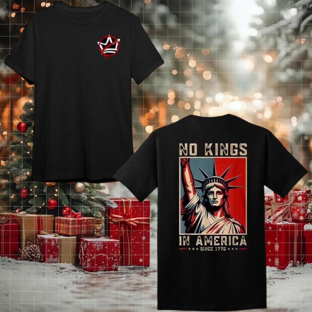 No Kings In America Since 1776 Political Protest 2025 New Two Sided Shirt No Kings In America Since 1776 Political Protest 2025 New Two Sided Shirt