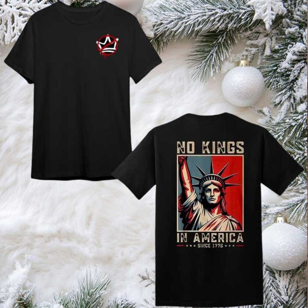 No Kings In America Since 1776 Political Protest 2025 New Two Sided Shirt No Kings In America Since 1776 Political Protest 2025 New Two Sided Shirt
