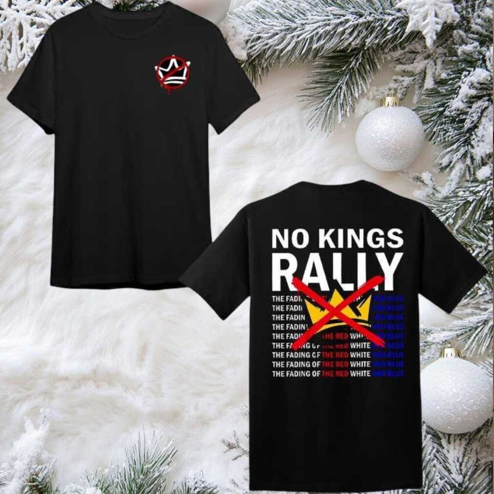 No Kings Rally The Fading Of The Red White And Blue 2025 New Two Sided Shirt No Kings Rally The Fading Of The Red White And Blue 2025 New Two Sided Shirt
