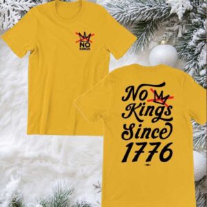 No Kings Since 1776 No Kings In America 2025 New Two Sided Shirt