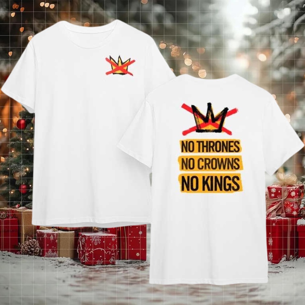 No Thrones No Crowns No Kings 2 Sided Shirt No Thrones No Crowns No Kings 2 Sided Shirt