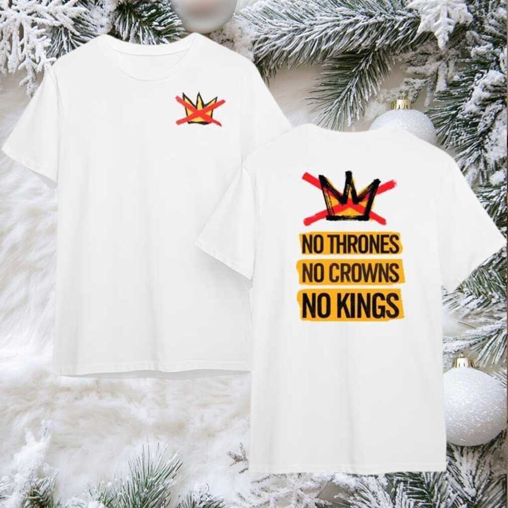 No Thrones No Crowns No Kings 2 Sided Shirt No Thrones No Crowns No Kings 2 Sided Shirt