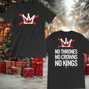 No Thrones No Crowns No Kings 2025 Two Sided Shirt