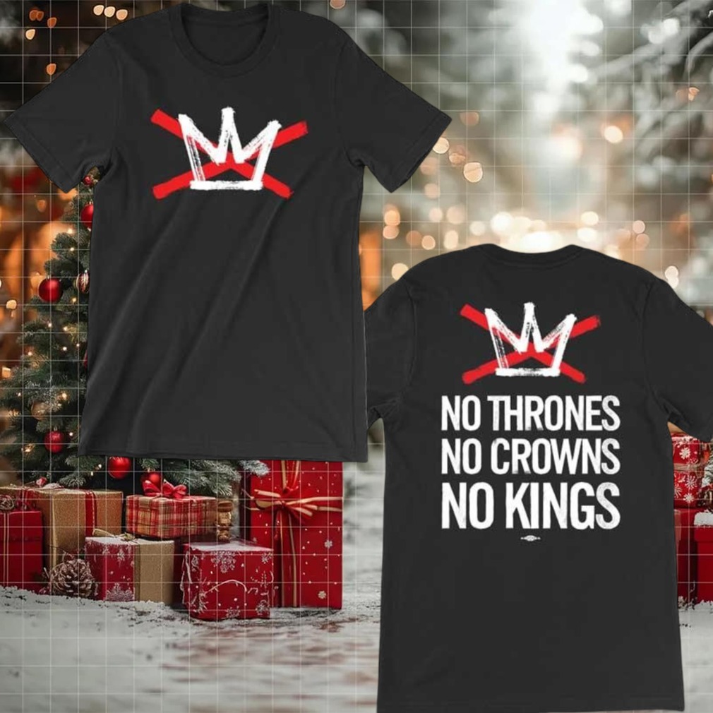 No Thrones No Crowns No Kings 2025 Two Sided Shirt