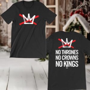 No Thrones No Crowns No Kings 2025 Two Sided Shirt