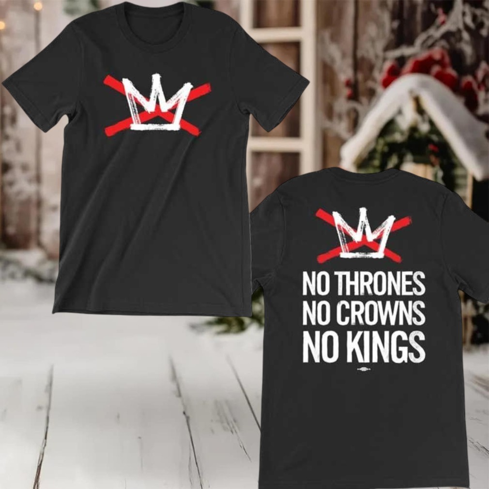 No Thrones No Crowns No Kings 2025 Two Sided Shirt