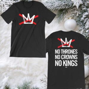 No Thrones No Crowns No Kings 2025 Two Sided Shirt