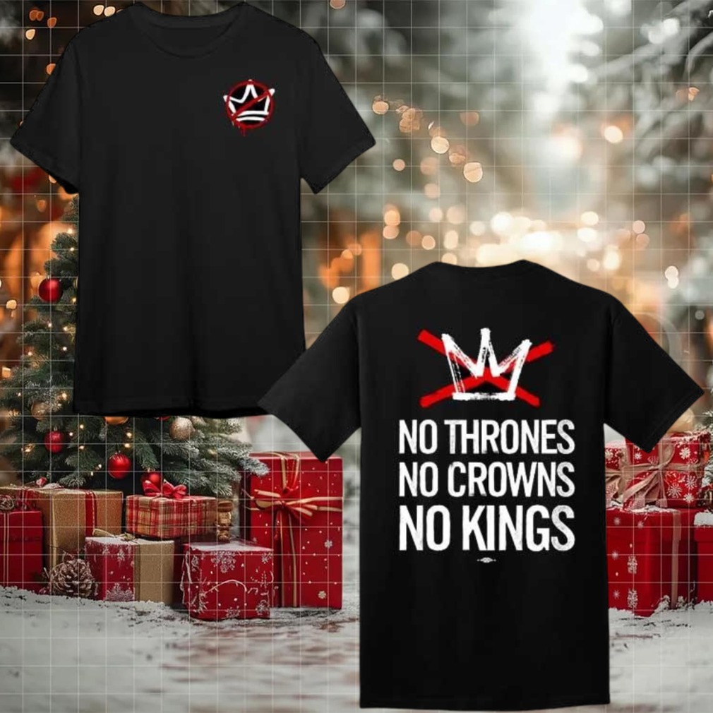 No Thrones No Crowns No Kings Two Sided Shirt