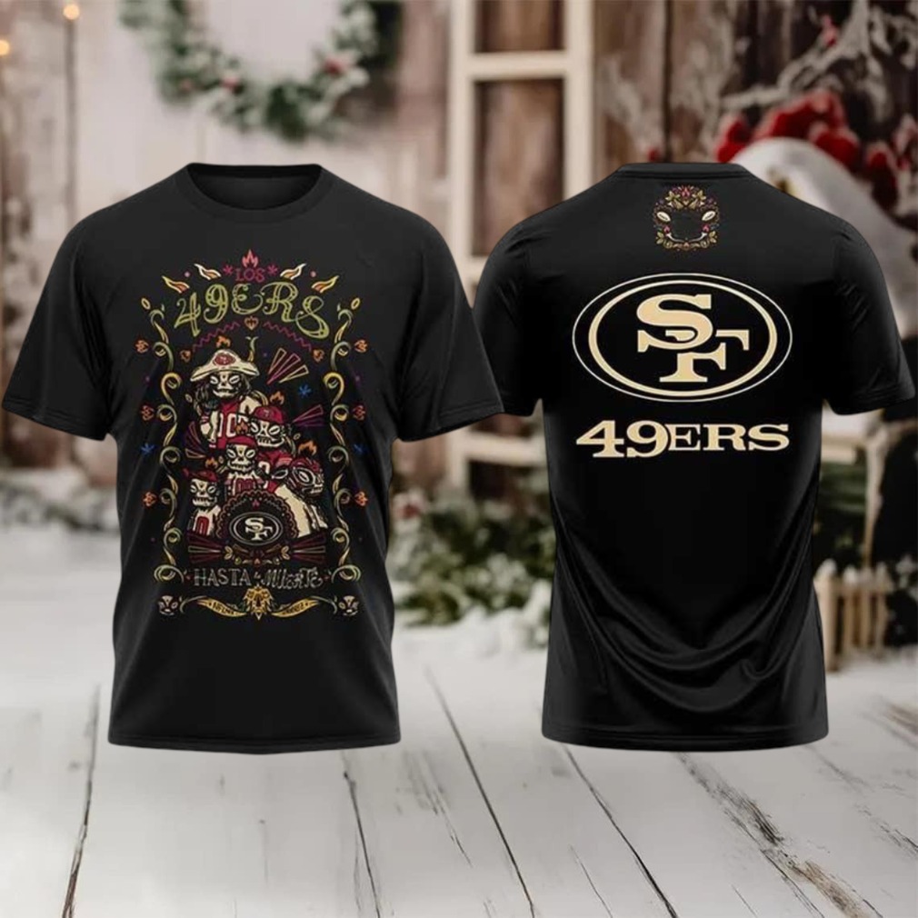 SF 49ers Hasta la Muerte 2025 New Two Sided Shirt SF 49ers Hasta la Muerte 2025 New Two Sided Shirt