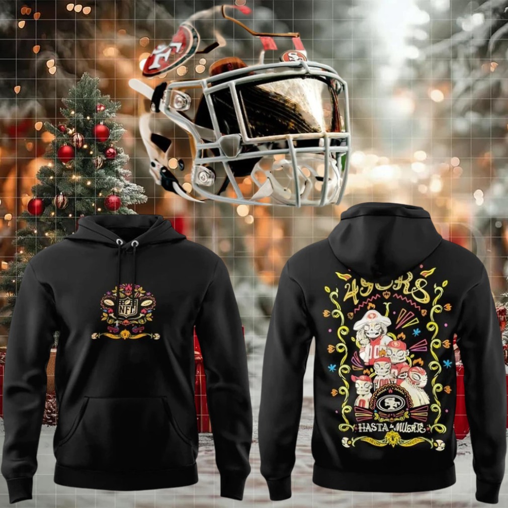 San Francisco 49ers Hasta La Muerte Two Sided Hoodie Shirt San Francisco 49ers Hasta La Muerte Two Sided Hoodie Shirt