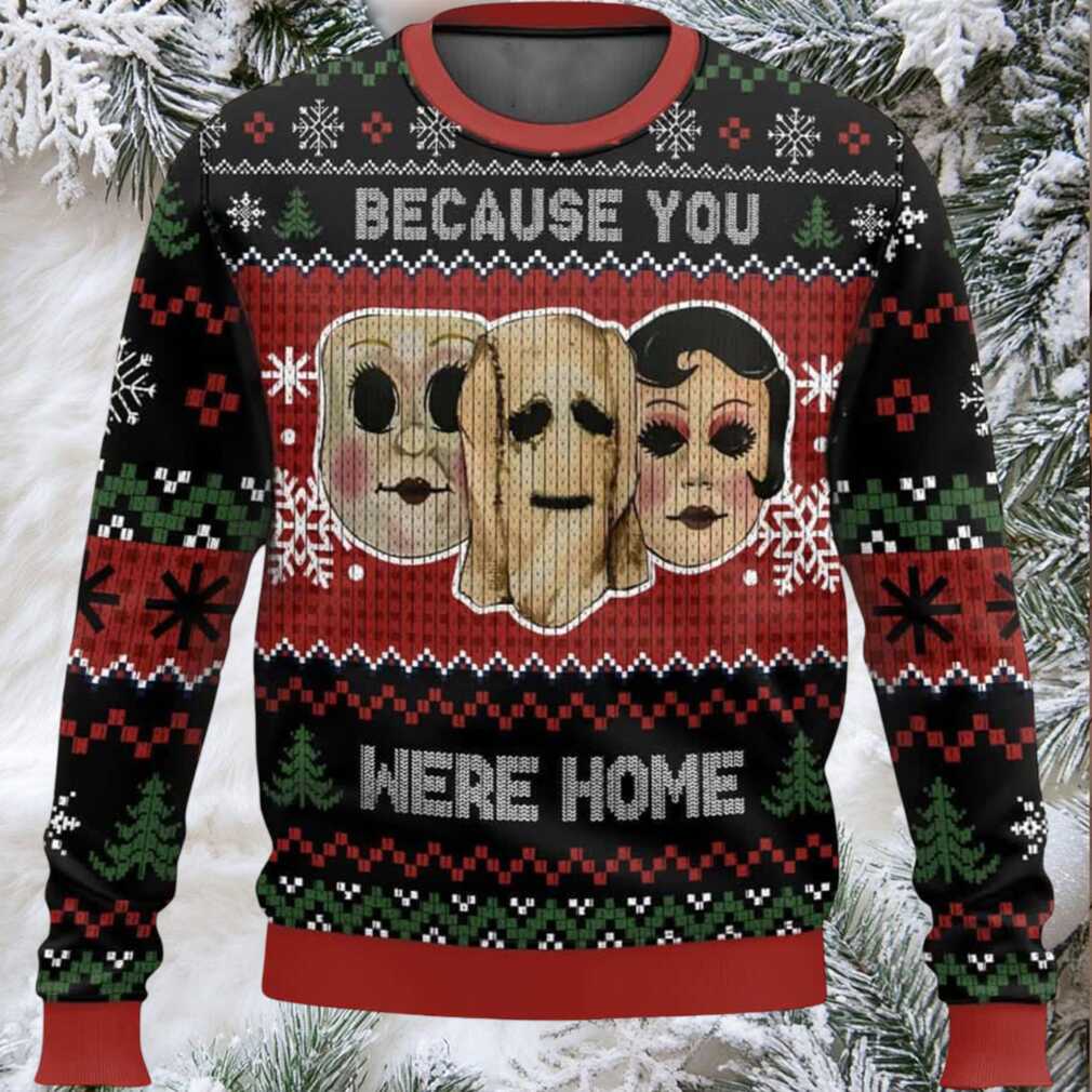 The Strangers Because You Were Home Ugly Christmas Sweater