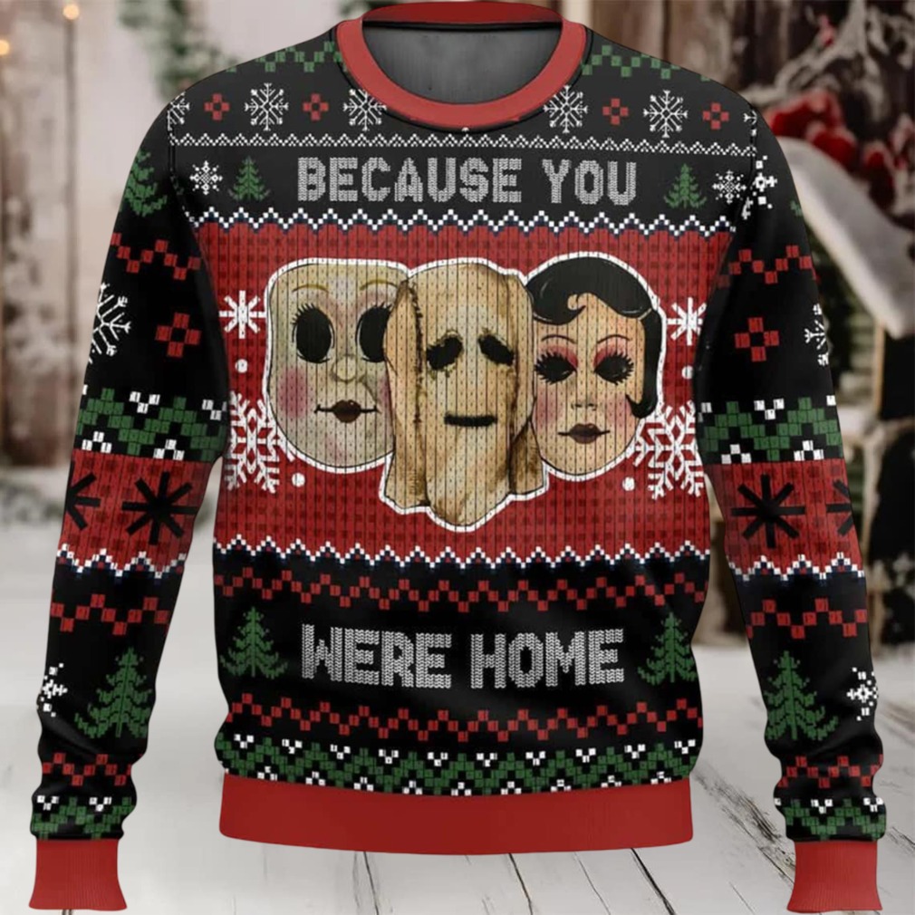The Strangers Because You Were Home Ugly Christmas Sweater The Strangers Because You Were Home Ugly Christmas Sweater
