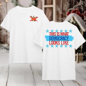 This Is That Democracy Looks Like 2025 New Two Sided Shirt